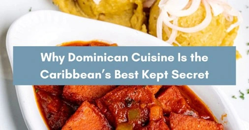 Why Dominican Cuisine Is the Caribbean’s Best Kept Secret